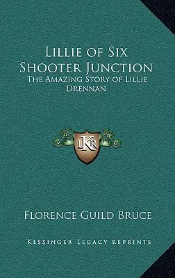 Lillie of Six Shooter Junction: Povestea uimitoare a lui Lillie Drennan - Lillie of Six Shooter Junction: The Amazing Story of Lillie Drennan