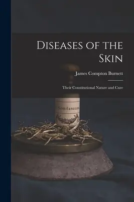 Boli ale pielii: Natura constituțională și tratamentul acestora - Diseases of the Skin: Their Constitutional Nature and Cure