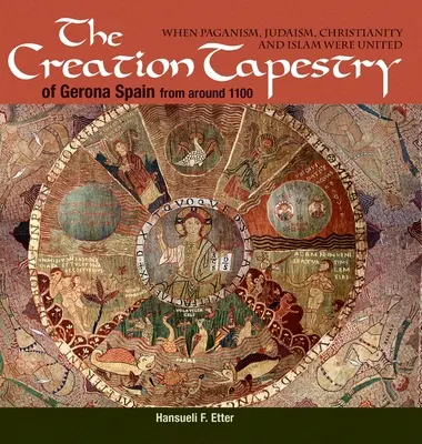 Tapiseria creației din Girona (Spania) din jurul anului 1100: când păgânismul, iudaismul, creștinismul și islamul erau unite - The Creation Tapestry of Girona (Spain) from around 1100: When Paganism, Judaism, Christianity and Islam were United