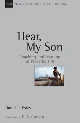 Ascultă, fiul meu: Predarea învățarea în Proverbe 1-9 Volumul 4 - Hear, My Son: Teaching Learning in Proverbs 1-9 Volume 4