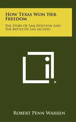 Cum și-a câștigat Texasul libertatea: Povestea lui Sam Houston și bătălia de la San Jacinto - How Texas Won Her Freedom: The Story Of Sam Houston And The Battle Of San Jacinto