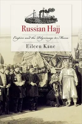 Hajj rusesc: Imperiul și pelerinajul la Mecca - Russian Hajj: Empire and the Pilgrimage to Mecca
