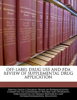 Utilizarea medicamentelor în afara etichetei și revizuirea de către FDA a cererii suplimentare de medicament - Off-Label Drug Use and FDA Review of Supplemental Drug Application
