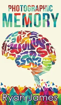 Memoria fotografică: Metode simple și dovedite pentru a reține orice mai repede, mai mult și mai bine (Accelerated Learning Series) (Volume 1) - Photographic Memory: Simple, Proven Methods to Remembering Anything Faster, Longer, Better (Accelerated Learning Series) (Volume 1)