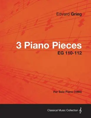 3 piese pentru pian EG 110-112 - pentru pian solo (1865) - 3 Piano Pieces EG 110-112 - For Solo Piano (1865)