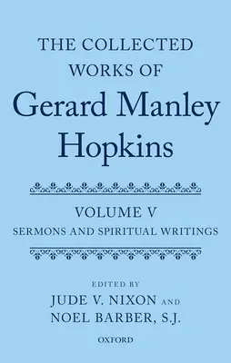 Opere colecționate de Gerard Manley Hopkins: Volumul V: Predici și scrieri spirituale - Collected Works of Gerard Manley Hopkins: Volume V: Sermons and Spiritual Writings