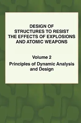 Proiectarea structurilor pentru a rezista efectelor exploziilor și armelor atomice - Vol.2 Principii de analiză dinamică și proiectare - Design of Structures to Resist the Effects of Explosions & Atomic Weapons - Vol.2 Principles of Dynamic Analysis & Design