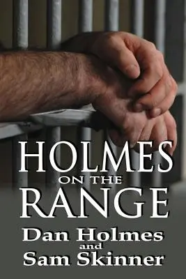 Holmes on the Range: Un roman despre alegeri greșite, realități dure și viața în sistemul penitenciar federal - Holmes on the Range: A Novel of Bad Choices, Harsh Realities and Life in the Federal Prison System
