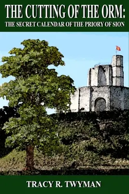 Tăierea Ormului: Calendarul secret al Preoției din Sion - The Cutting of the Orm: The Secret Calendar of the Priory of Sion