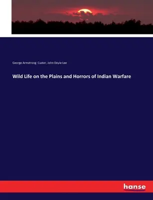 Viața sălbatică de pe câmpii și ororile războiului cu indienii (Wild Life on the Plains and Horrors of Indian Warfare) - Wild Life on the Plains and Horrors of Indian Warfare