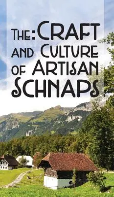 Meșteșugul și cultura șnapsului artizanal - The Craft & Culture of Artisan Schnaps