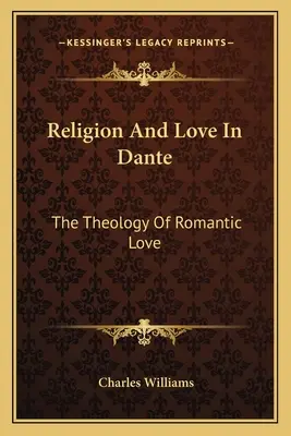 Religie și iubire la Dante: teologia iubirii romantice - Religion And Love In Dante: The Theology Of Romantic Love
