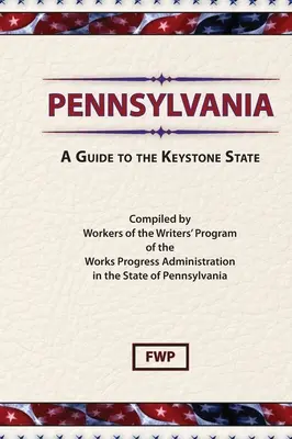 Pennsylvania: A Guide To The Keystone State (Proiectul Federal al Scriitorilor (Fwp)) - Pennsylvania: A Guide To The Keystone State (Federal Writers' Project (Fwp))