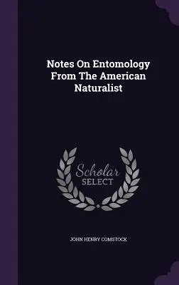 Note de entomologie din The American Naturalist - Notes On Entomology From The American Naturalist