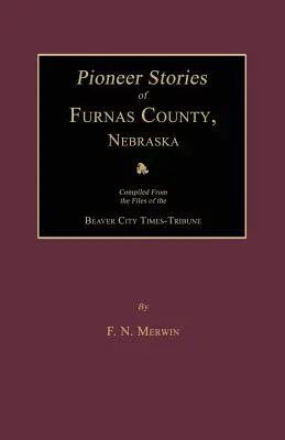 Poveștile pionierilor din comitatul Furnas, Nebraska - Pioneer Stories of Furnas County, Nebraska