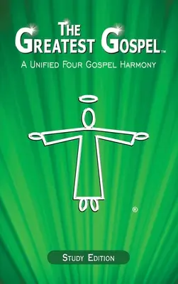 Cea mai mare Evanghelie: O armonie unificată a celor patru Evanghelii - The Greatest Gospel: A Unified Four Gospel Harmony
