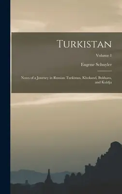 Turkistan: Note de călătorie în Turkistanul rusesc, Khokand, Bukhara și Kuldja; Volumul 1 - Turkistan: Notes of a Journey in Russian Turkistan, Khokand, Bukhara, and Kuldja; Volume 1