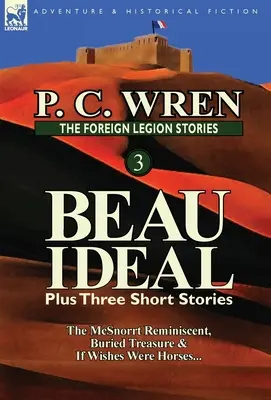 The Foreign Legion Stories 3: Beau Ideal Plus Trei povestiri scurte: The McSnorrt Reminiscent, Buried Treasure & If Wishes Were Horses... - The Foreign Legion Stories 3: Beau Ideal Plus Three Short Stories: The McSnorrt Reminiscent, Buried Treasure & If Wishes Were Horses...