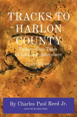Drumuri spre ținutul Harlon: Douăzeci și unu de povești de viață și aventură THE PURSUERS - Tracks to Harlon County: Twenty-One Tales of Life and Adventure THE PURSUERS