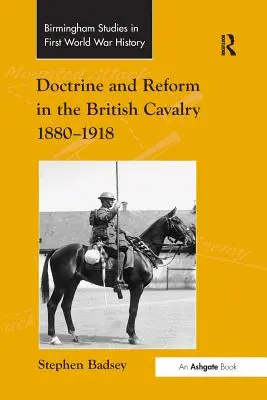Doctrină și reformă în cavaleria britanică 1880-1918 - Doctrine and Reform in the British Cavalry 1880-1918