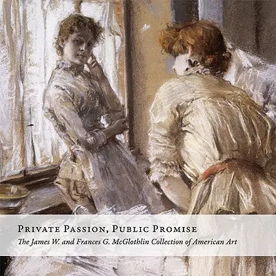 Pasiune privată, promisiune publică: Colecția James W. și Frances G. McGlothlin de artă americană - Private Passion, Public Promise: The James W. and Frances G. McGlothlin Collection of American Art