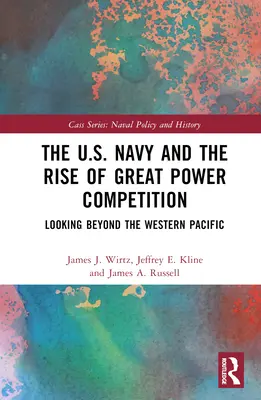 Marina SUA și ascensiunea concurenței dintre marile puteri: Privind dincolo de Pacificul de Vest - The U.S. Navy and the Rise of Great Power Competition: Looking Beyond the Western Pacific