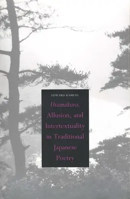 Utamakura, aluzie și intertextualitate în poezia tradițională japoneză - Utamakura, Allusion, and Intertextuality in Traditional Japanese Poetry