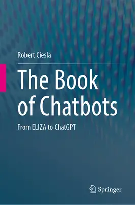 Cartea Chatbots: De la Eliza la Chatgpt - The Book of Chatbots: From Eliza to Chatgpt