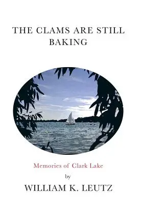 Scoicile sunt încă coapte: Amintiri de la Clark Lake - The Clams Are Still Baking: Memories of Clark Lake