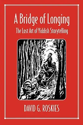 Un pod al dorului: Arta pierdută a povestirii idiș - A Bridge of Longing: The Lost Art of Yiddish Storytelling