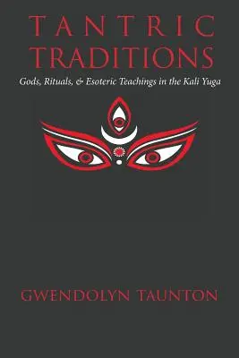 Tradiții tantrice: Zei, ritualuri și învățături ezoterice în Kali Yuga - Tantric Traditions: Gods, Rituals, & Esoteric Teachings in the Kali Yuga