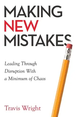 Făcând noi greșeli: Conducerea prin întrerupere cu un minim de haos - Making New Mistakes: Leading Through Disruption with a Minimum of Chaos