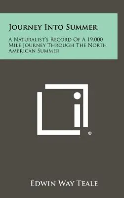 Călătorie în vară: Jurnalul unui naturalist într-o călătorie de 19.000 de mile prin vara nord-americană - Journey Into Summer: A Naturalist's Record Of A 19,000 Mile Journey Through The North American Summer