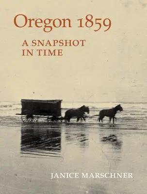 Oregon 1859: Un instantaneu în timp - Oregon 1859: A Snapshot in Time