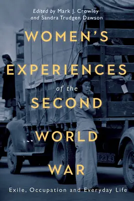 Experiențele femeilor din timpul celui de-al Doilea Război Mondial: exil, ocupație și viața de zi cu zi - Women's Experiences of the Second World War: Exile, Occupation and Everyday Life
