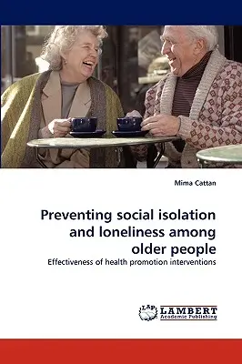 Prevenirea izolării sociale și a singurătății în rândul persoanelor în vârstă - Preventing Social Isolation and Loneliness Among Older People