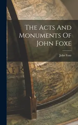 Actele și monumentele lui John Foxe - The Acts And Monuments Of John Foxe