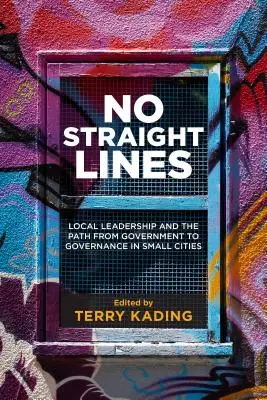Fără linii drepte: Conducerea locală și calea de la guvernare la guvernare în orașele mici - No Straight Lines: Local Leadership and the Path from Government to Governance in Small Cities