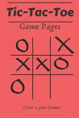 Pagini de joc Tic Tac Toe: 110 foi de joc - peste 1.300 de jocuri - pentru copii și adulți - Tic Tac Toe Game Pages: 110 Game Sheets- Over 1,300 Games- For Kids & Adults