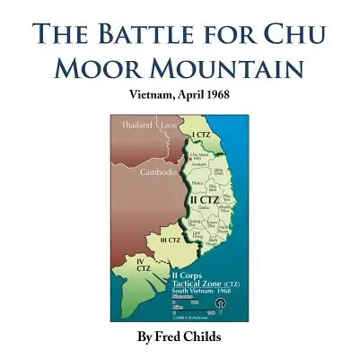 Bătălia pentru muntele Chu Moor: Vietnam, aprilie 1968 - The Battle for Chu Moor Mountain: Vietnam, April 1968