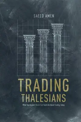 Comerțul cu Thalesians: Ce ne poate învăța lumea antică despre tranzacționarea de astăzi - Trading Thalesians: What the Ancient World Can Teach Us about Trading Today