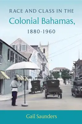 Rasă și clasă în Bahamas-ul colonial, 1880-1960 - Race and Class in the Colonial Bahamas, 1880-1960