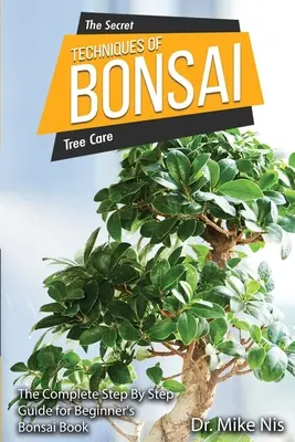 Tehnicile secrete ale bonsaiului: Ghid complet pas cu pas pentru începători - The Secret Techniques of Bonsai: The Complete Step By Step Guide for Beginners