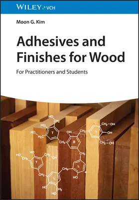 Adezivi și finisaje pentru lemn: Pentru practicieni și studenți - Adhesives and Finishes for Wood: For Practitioners and Students