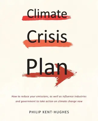 Planul de criză climatică: Cum să vă reduceți emisiile, precum și cum să influențați industriile și guvernul să ia măsuri privind schimbările climatice acum - Climate Crisis Plan: How to reduce your emissions, as well as influence industries and government to take action on climate change now