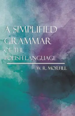 O gramatică simplificată a limbii poloneze - A Simplified Grammar of the Polish Language