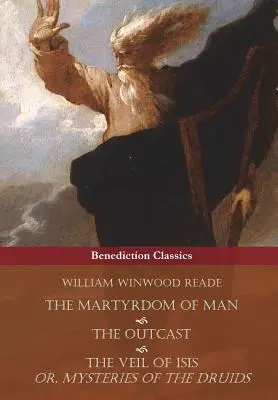 Martiriul omului, proscrisul și vălul lui Isis; sau misterele druizilor - The Martyrdom of Man, The Outcast, and The Veil Of Isis; or, Mysteries of the Druids