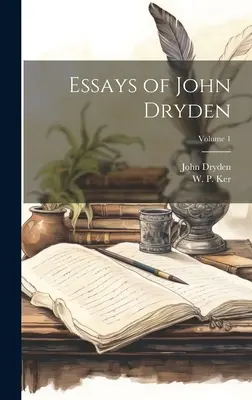 Eseurile lui John Dryden; Volumul 1 - Essays of John Dryden; Volume 1
