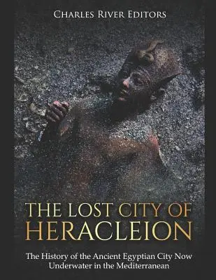 Orașul pierdut Heracleion: Istoria vechiului oraș egiptean aflat acum sub apă în Marea Mediterană - The Lost City of Heracleion: The History of the Ancient Egyptian City Now Underwater in the Mediterranean