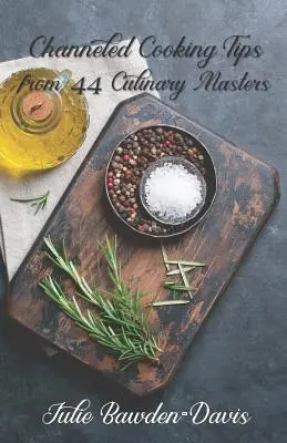 Sfaturi de gătit canalizate de la 44 de maeștri culinari - Channeled Cooking Tips from 44 Culinary Masters
